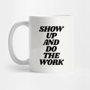 Show Up and Do the Work motivational typography in black and white home wall decor Mug